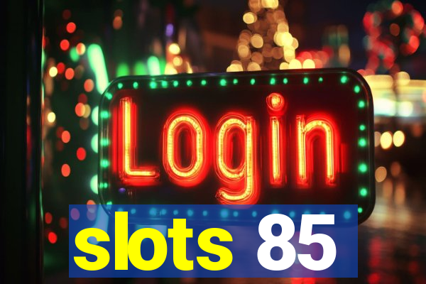 slots 85